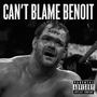 can't blame benoit (Explicit)