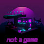 Not A Game (Explicit)