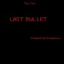 Last Bullet (Explicit)