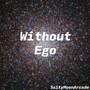 Without Ego