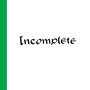 Incomplete