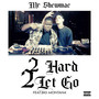 2 Hard 2 Let Go (Explicit)