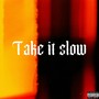 Take It Slow (Explicit)