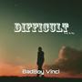 Difficult (feat. Badboy Vinci) [Explicit]