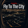 Fly To The City (Explicit)