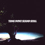 Time Dont Stand Still (Explicit)