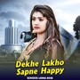 Dekhe Lakho Sapne Happy