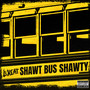 Shawt Bus Shawty (Explicit)