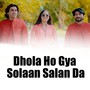 Dhola Ho Gya Solaan Salan Da