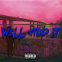 Well Stop It (Explicit)