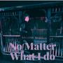 No Matter What I Do (Explicit)