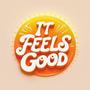 It Feels Good