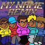 My Name (feat. Hipidow, Nvthvn, M.P.R & Gold3n Flex) [Remix] [Explicit]