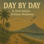 Day by Day (feat. Nick Sefakis & Glenn Holdaway)