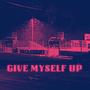 Give Myself Up