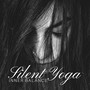 Silent Yoga: Inner Balance, Quiet Reflections, Meditation & Relaxation, Mind Aid, Must-Have Relaxing Tracks