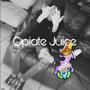 Opiate Juice (Explicit)