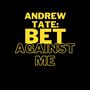 ANDREW TATE: BET AGAINST ME