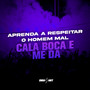 Aprenda a Respeitar o Homem Mal - Cala Boca e Me Da (Explicit)