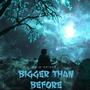 BIGGER THAN BEFORE (Explicit)