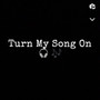 Turn My Song On (Explicit)