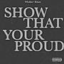 Show That Your Proud (Explicit)