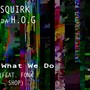 What We Do (feat. Fonk Shop) [Explicit]