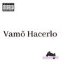 Vamõ Hacerlo (Explicit)