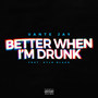 Better When I'm Drunk (Explicit)