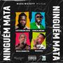 Ninguém mata (feat. Gato Negro Zeus, Punchlineiro, Brazzha & Wilili Babacita) [Explicit]