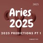 Aries - 2025 Predictions Part 1