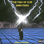 The Time of Our Ambitions (Explicit)