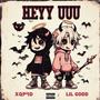 HEYY UUU (feat. Lil Godd) [Explicit]