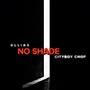 NO SHADE (feat. CITYBOY CHOP) [Explicit]