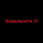 Overwhoopin It (Explicit)