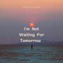 I'm Not Waiting For Tomorrow (feat. Nick Bartley) [Demo]