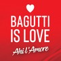 Ahi l'amore (Bagutti Is Love)