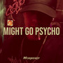 Might Go Psycho (Explicit)