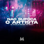 Não Sufoca o Artista (Explicit)