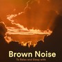 Brown Noise to Relax and Sleep With