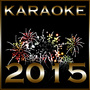 Karaoke 2015: The Ultimate New Year's Party Hit Mix Featuring Backing Tracks to Hits by Miley Cyrus, London Grammar, Lana Del Rey, Britney Spears, & More!