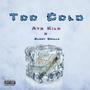 Too Cold (feat. Aye Kilo) [Explicit]