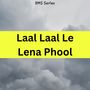 Laal Laal Le Lena Phool