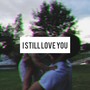 I Still Love You