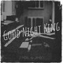 Good Night King (Explicit)