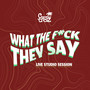 What The F*ck They Say (Live Studio Session) [Explicit]