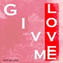 Give Me Love