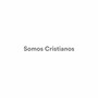 Somos Cristianos
