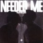 Needed Me