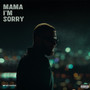 Mama I'm Sorry (Explicit)